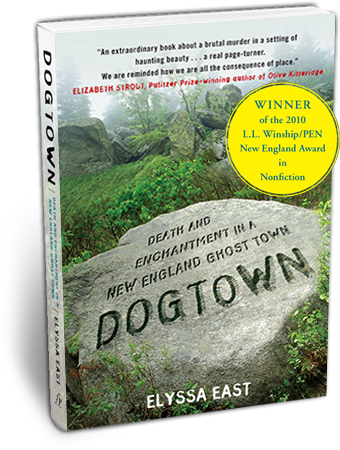 Dogtown, a novel by Elyssa East Dogtown: Death and Enchantment in a New England Ghost Town, by Elyssa East (book jacket)
